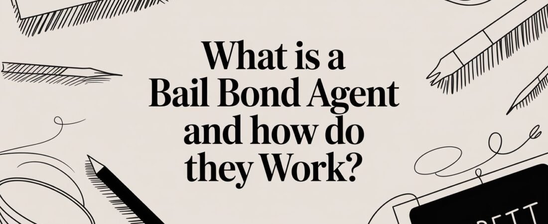 What Is a Bail Bond Agent and How Do They Work?