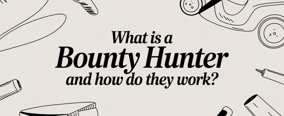 What Is a Bounty Hunter and How Do They Work?