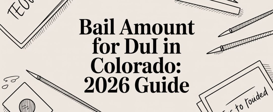Bail Amount for DUI in Colorado: 2026 Guide