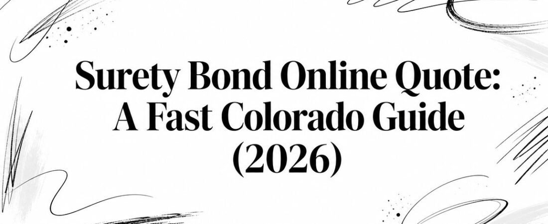 Surety Bond Online Quote: A Fast Colorado Guide (2026)
