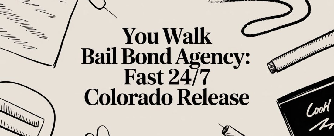 You Walk Bail Bond Agency: Fast 24/7 Colorado Release