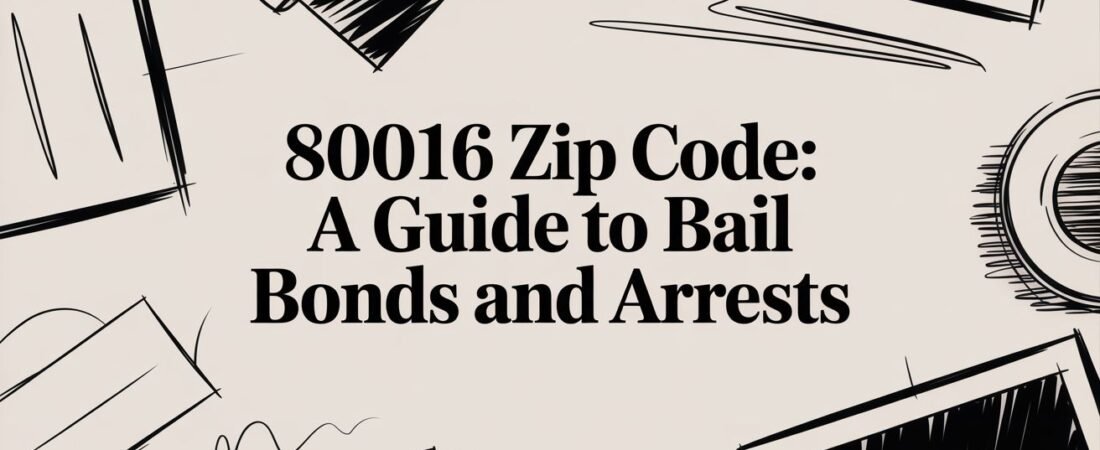 80016 ZIP Code: A Guide to Bail Bonds and Arrests