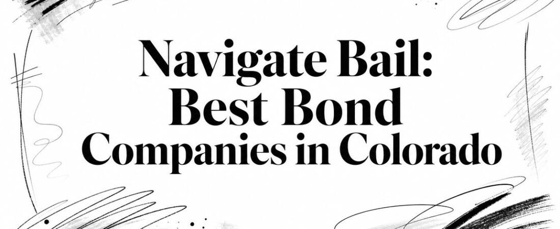 Navigate Bail: Best Bond Companies in Colorado