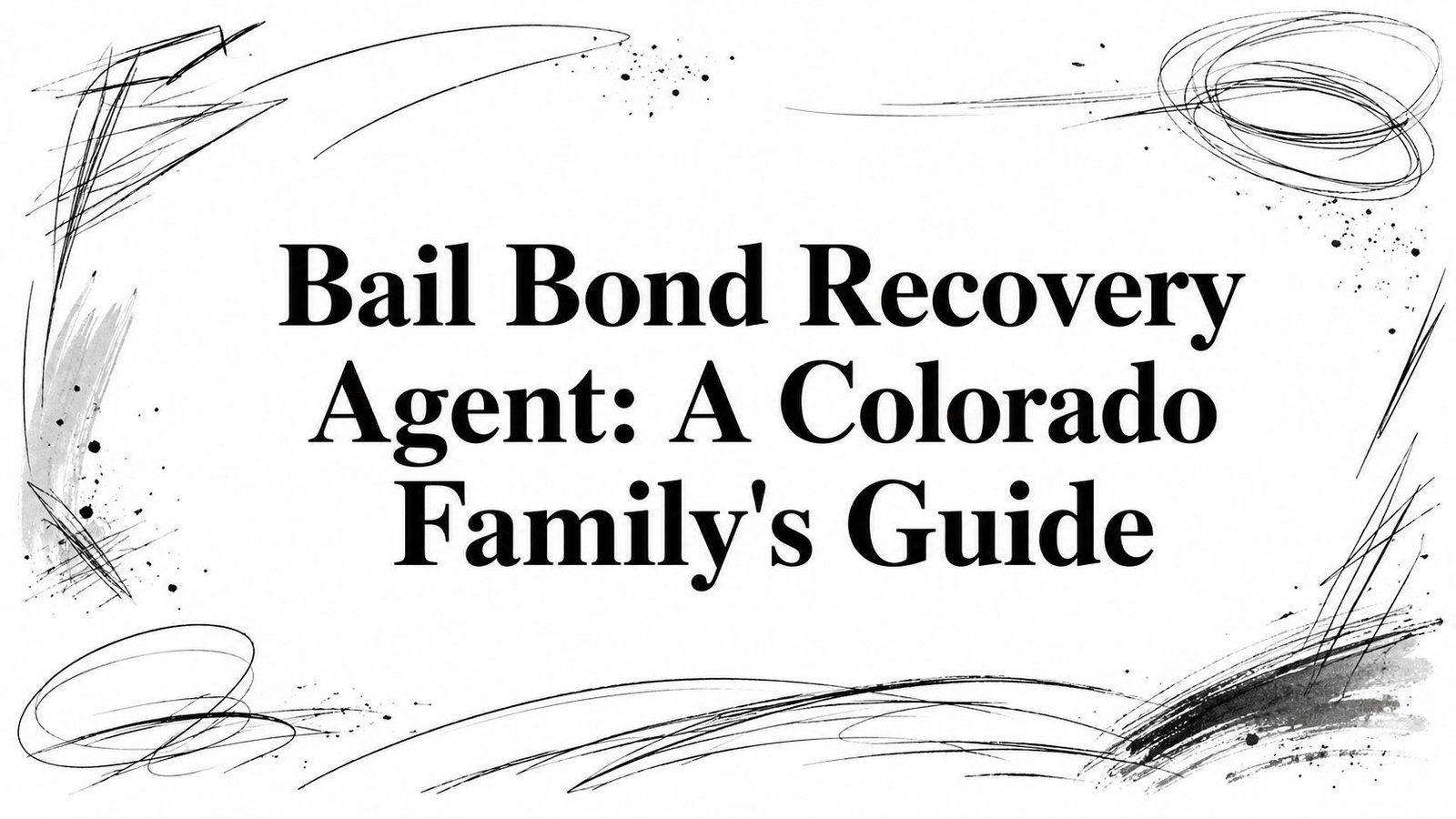 Bail Bond Recovery Agent: A Colorado Family&rsquo;s Guide