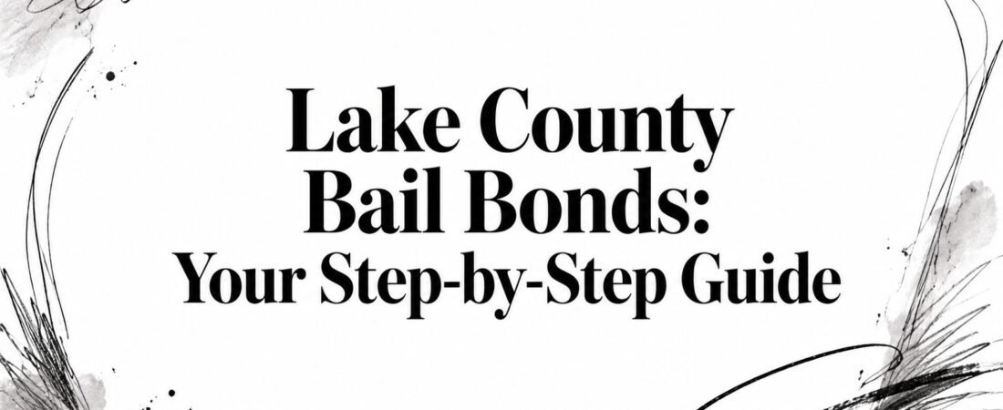 Lake County Bail Bonds: Your Step-by-Step Guide