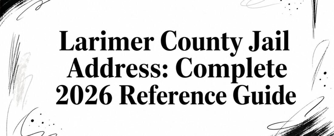 Larimer County Jail Address: Complete 2026 Reference Guide