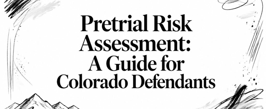 Pretrial Risk Assessment: A Guide for Colorado Defendants