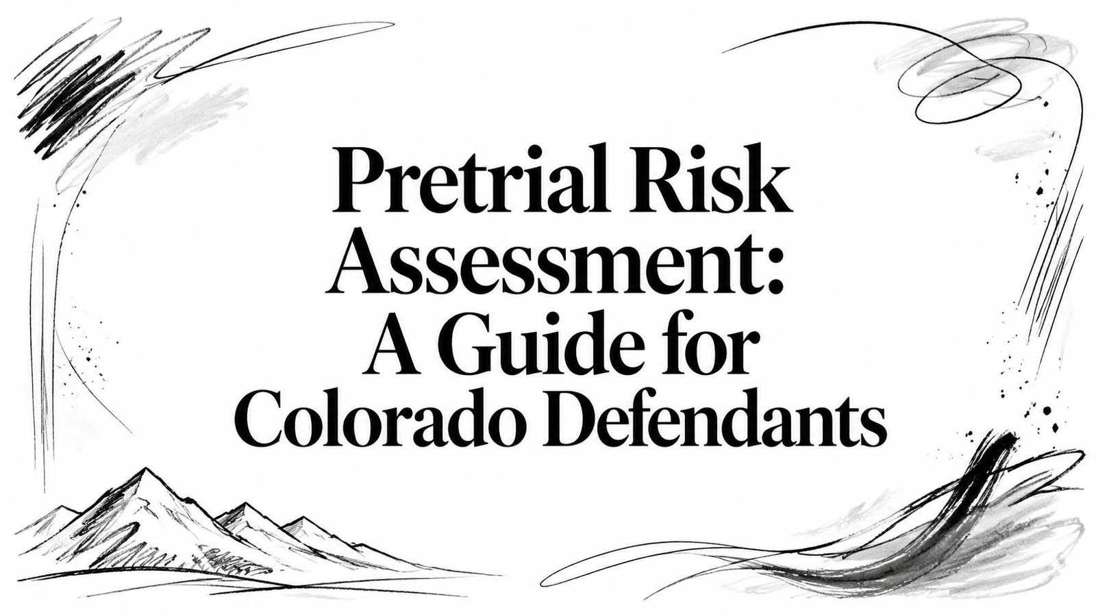 Pretrial Risk Assessment: A Guide for Colorado Defendants