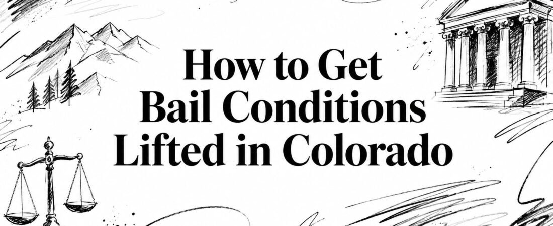 How to Get Bail Conditions Lifted in Colorado