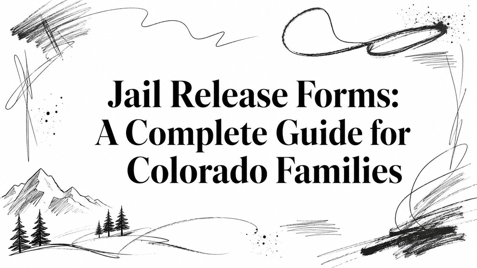 Jail Release Forms: A Complete Guide for Colorado Families