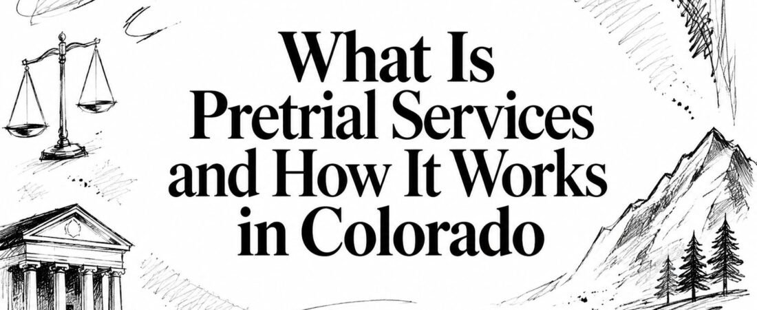 What Is Pretrial Services and How It Works in Colorado