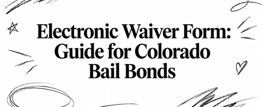 Electronic Waiver Form: Guide for Colorado Bail Bonds