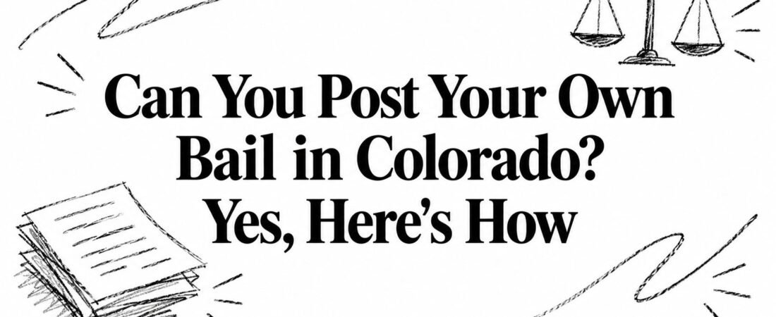 Can You Post Your Own Bail in Colorado? Yes, Here’s How