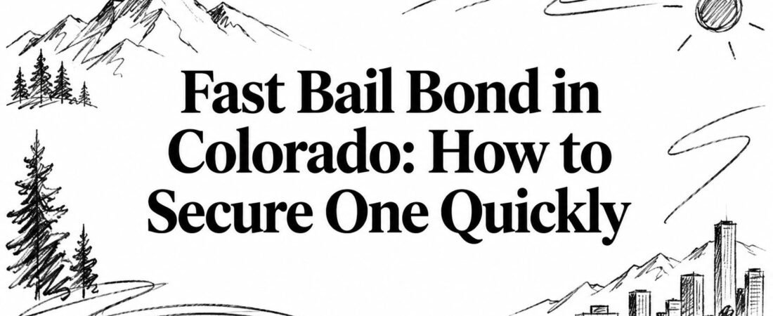 Fast Bail Bond in Colorado: How to Secure One Quickly